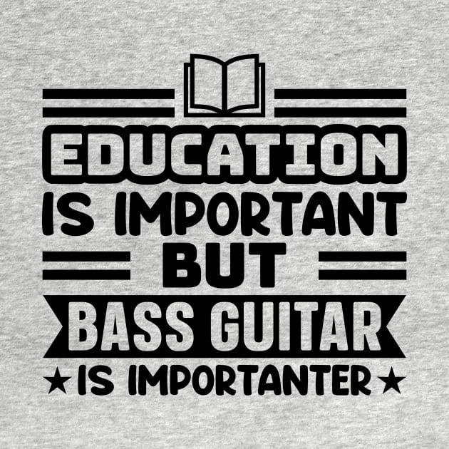 Education is important, but bass guitar is importanter by colorsplash